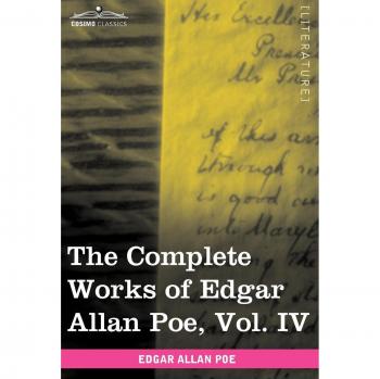 The Complete Works of Edgar Allan Poe, Vol. IV (in Ten Volumes): Tales