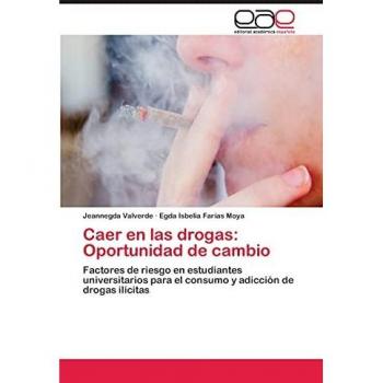 Caer en las drogas: Oportunidad de cambio: Factores de riesgo en estudiantes universitarios para el consumo y adicción de drogas ilícitas