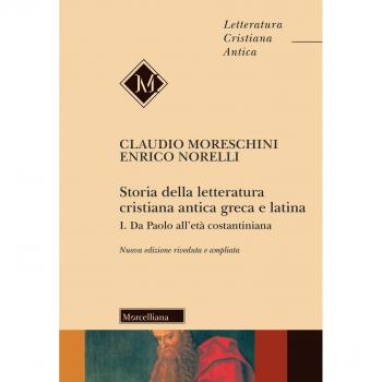 Storia della letteratura cristiana antica greca e latina. Ediz. ampliata. Vol. 1: Da Paolo all'Età costantiniana.