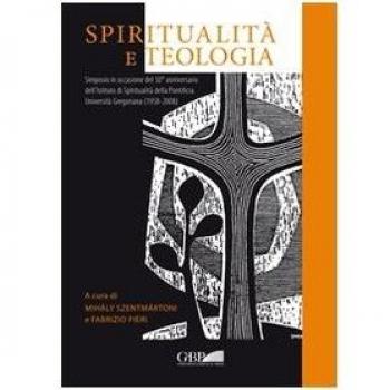 Spiritualità e teologia. Simposio in occasione del 50° anniversario dell'Istituto di spiritualità della Pontificia Università Gregoriana