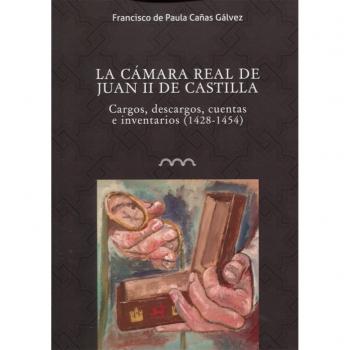 La cámara real de Juan II de Castilla Cargos, descargos, cuentas e inventarios (1428-1454)