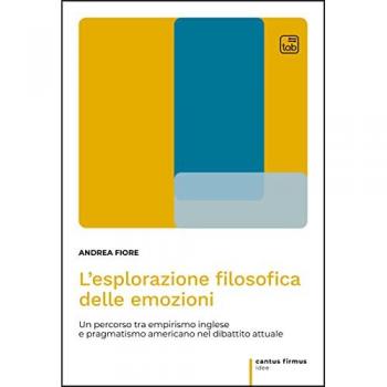 L'esplorazione filosofica delle emozioni. Un percorso tra empiris... Andrea Fiore