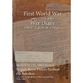 66. Division 198 Infantry Brigade Royal Dublin Fusiliers 6th Battalion War Diary