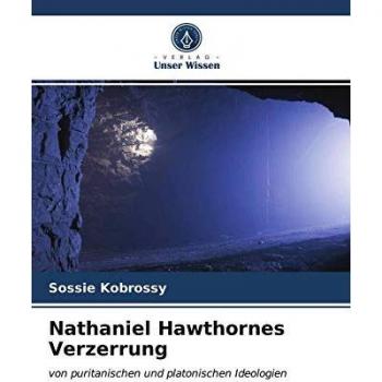 Nathaniel Hawthornes Verzerrung: von puritanischen und platonischen Ideologien