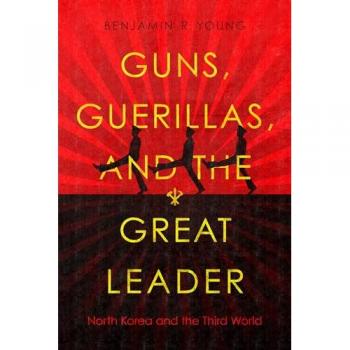 Guns, Guerillas, and the Great Leader : North Korea and the Third World