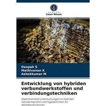 Entwicklung von hybriden verbundwerkstoffen und verbindungstechniken: Experimentelle untersuchungen zu hybriden nanokompositen und fügetechniken für leichtbaustrukturen