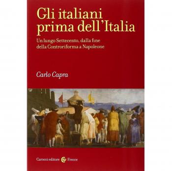 Gli italiani prima dell'Italia. Un lungo Settecento, dalla fine della Controriforma a Napoleone