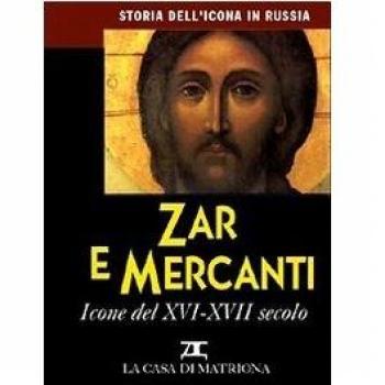 Storia dell'icona in Russia. Zar e mercanti. Icone del XVI-XVII secolo