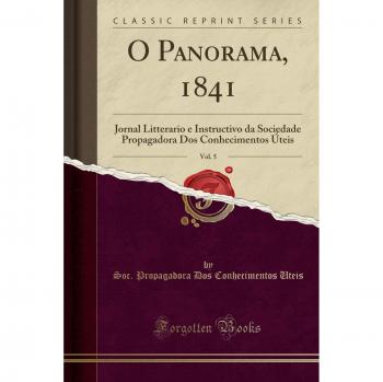 O Panorama, 1841, Vol. 5: Jornal Litterario e Instructivo da Sociedade Propagadora Dos Conhecimentos Úteis