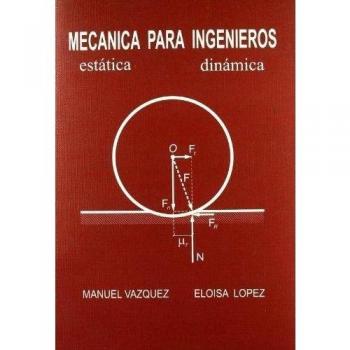 Mecánica para ingenieros: estática y dinámica
