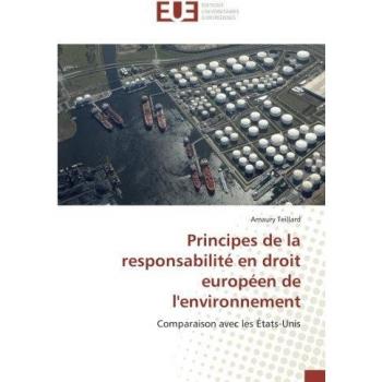 Principes de la responsabilité en droit européen de l'environnement: Comparaison avec les États-Unis