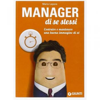 Manager di se stessi. Costruire e mantenere una buona immagine di sé