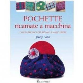 Pochette ricamate a macchina. Ediz. illustrata