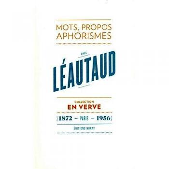 Paul Léautaud En Verve: Mots, propos, aphorimes