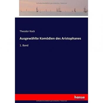 Kock, Theodor: Ausgewählte Komödien des Aristophanes