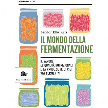 Il mondo della fermentazione. Il sapore, le qualità nutrizionali ...