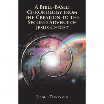 Dodge, Jim: A Bible-Based Chronology from the Creation to the Second Advent of Jesus Christ
