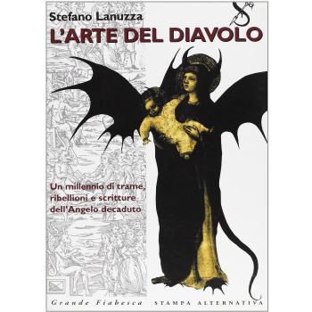 L' arte del diavolo : un millennio di trame, ribellioni e scritture dell'Angelo decaduto