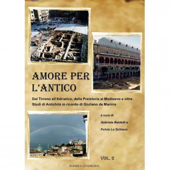 Amore per l'antico. Dal Tirreno all'Adriatico, dalla Preistoria al Medioevo e oltre. Studi di antichità in ricordo di Giuliano de Marinis
