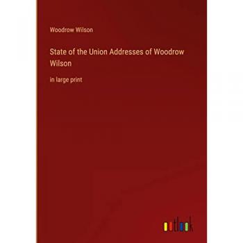 State of the Union Addresses of Woodrow Wilson: in large print