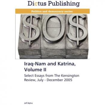 Iraq-Nam and Katrina, Volume II: Select Essays from The Kensington Review, July