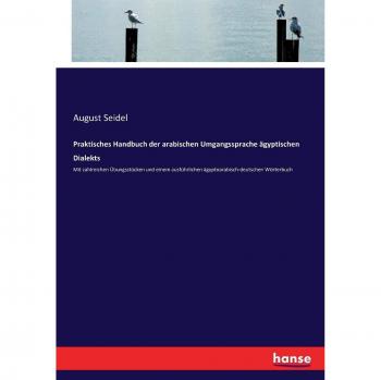 Praktisches Handbuch der arabischen Umgangssprache ägyptischen Dialekts