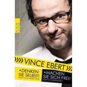 Vince Ebert Denken Sie Selbst! Sonst Tun Es Andere Für Sie. Machen Sie Sich Frei!: Sonst Tut Es Keiner Für Sie