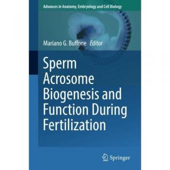 Sperm Acrosome Biogenesis and Function During Fertilization