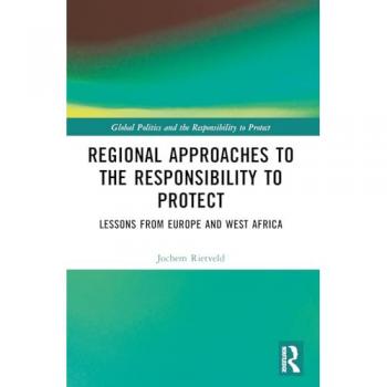 Regional Approaches to the Responsibility to Protect: Lessons from Europe and West Africa (Global Politics and the Responsibility to Protect)