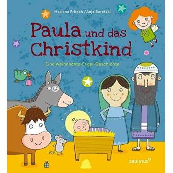 Paula und das Christkind: Eine Weihnachts-Engel-Geschichte