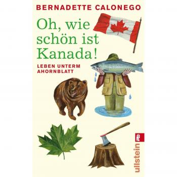 Bernadette Calonego Oh, Wie Schön Ist Kanada!: Leben Unterm Ahornblatt