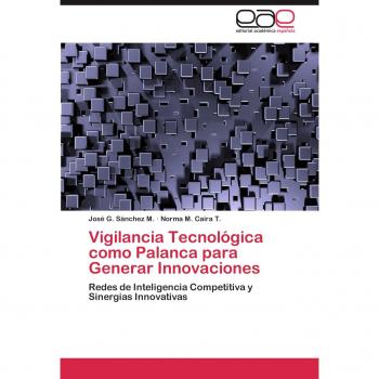 Vigilancia Tecnológica como Palanca para Generar Innovaciones: Redes de Inteligencia Competitiva y Sinergias Innovativas