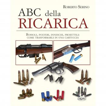 L'ABC della ricarica. Bossoli, polveri, inneschi, proiettili. Come trasformarli in una cartuccia. Con QR code