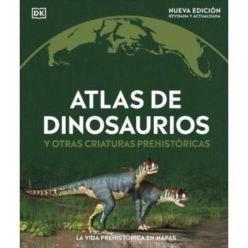 Atlas de dinosaurios y otras criaturas prehistóricas: La vida prehistórica en mapas (Tapa dura).