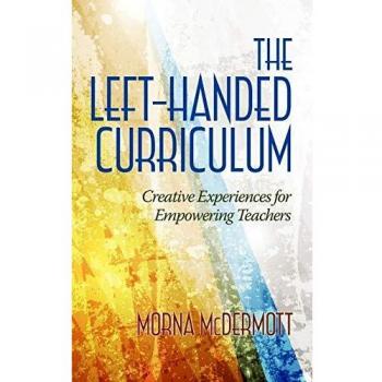 The Left-Handed Curriculum: Creative Experiences for Empowering Teachers