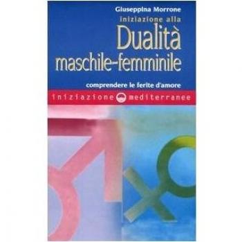 Iniziazione alla dualità maschile-femminile. Comprendere le ferite d'amore