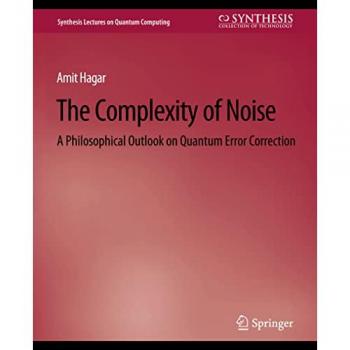 The Complexity of Noise: A Philosophical Outlook on Quantum Error Correction (Synthesis Lectures on Quantum Computing)