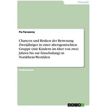 Chancen und Risiken der Betreuung Zweijähriger in einer altersgemischten Gruppe (mit Kindern im Alter von zwei Jahren bis zur Einschulung) in Nordrhein-Westfalen
