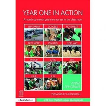 Year One in Action: A Month-by-Month Guide to Taking Early Years Pedagogy into KS1 by Anna Ephgrave