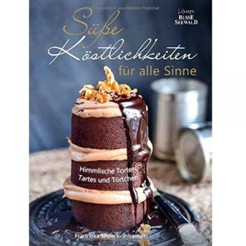 Süße Köstlichkeiten für alle Sinne: Himmlische Torten, Tartes und Törtchen