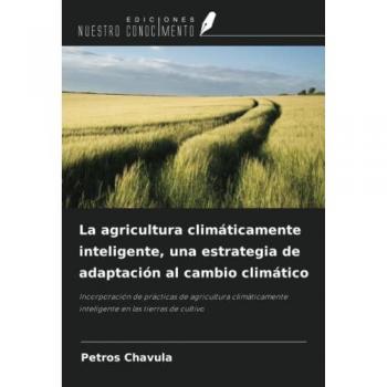 La agricultura climáticamente inteligente, una estrategia de adaptación al cambio climático: Incorporación de prácticas de agricultura climáticamente inteligente en las tierras de cultivo
