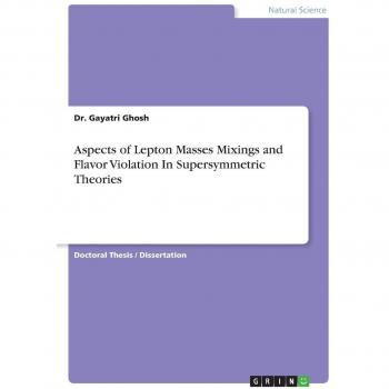 Aspects of Lepton Masses Mixings and Flavor Violation In Supersymmetric Theories: Dissertationsschrift