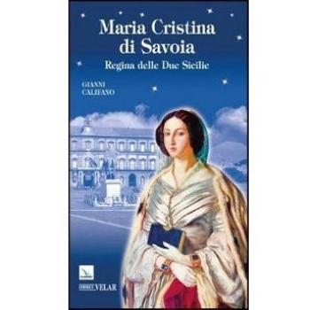 Beata Maria Cristina di Savoia. Regine delle Due Sicilie