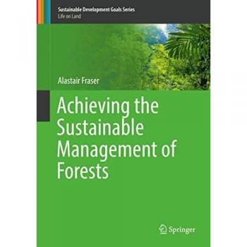 Fraser, Alastair: Achieving the Sustainable Management of Forests
