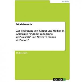 Zur Bedeutung von Körper und Medien in Ammanitis L'ultimo capodanno dell'umanità und Noves Il mondo dell'amore