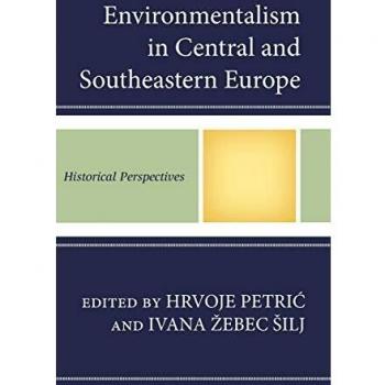 Environmentalism in Central and Southeastern Europe: Historical Perspectives by 