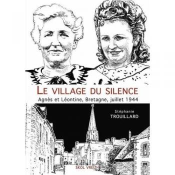 Le village du silence : Agnès et Léontine, Bretagne, juillet 1944