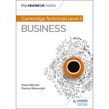 My Revision Notes: Cambridge Technicals Level 3 Business by Dianne Wainwright