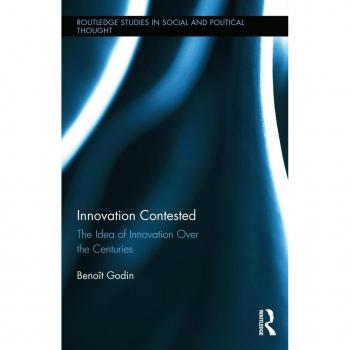 Innovation Contested: The Idea Of Innovation Over The Centuries (Routledge Studies In Social And Political Thought) (Hardcover)
