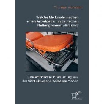Welche Merkmale machen einen Arbeitgeber im deutschen Rettungsdienst attraktiv? Eine empirische Untersuchung aus der Sicht aktueller Arbeitnehmer*innen